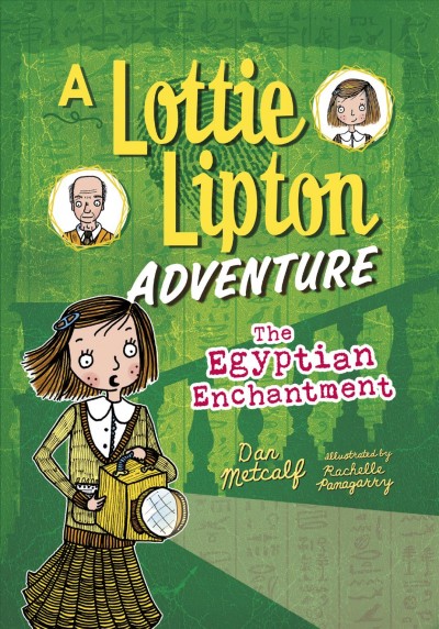 The Egyptian enchantment : a Lottie Lipton adventure / Dan Metcalf ; illustrated by Rachelle Panagarry.