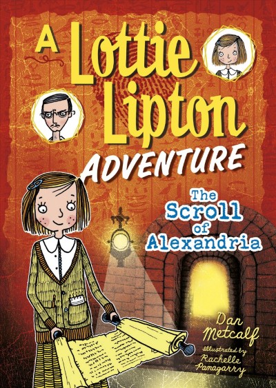 The scroll of Alexandria : a Lottie Lipton adventure / Dan Metcalf ; illustrated by Rachelle Panagarry.