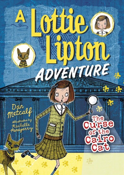 The curse of the Cairo Cat : a Lottie Lipton adventure / Dan Metcalf ; illustrated by Rachelle Panagarry.
