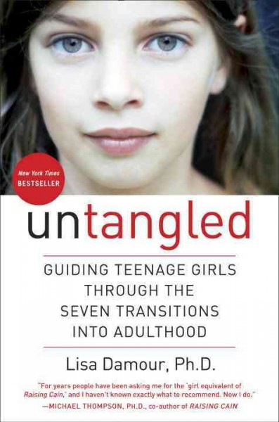 Untangled : guiding teenage girls through the seven transitions into adulthood / Lisa Damour, Ph.D.
