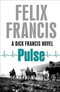 Pulse : a Dick Francis novel / Felix Francis.