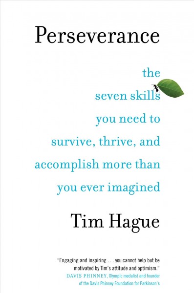 Perseverance : the seven skills you need to survive, thrive and accomplish more than you ever imagined / Tim Hague.
