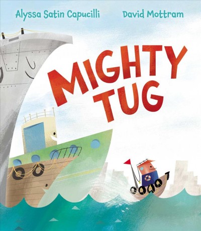 Mighty Tug / written by Alyssa Satin Capucilli ; illustrated by David Mottram.