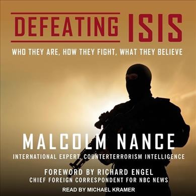 Defeating ISIS : who they are, how they fight, what they believe / Malcolm Nance.