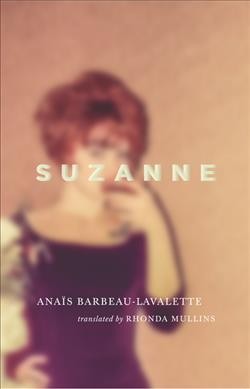 Suzanne / Anaïs Barbeau-Lavalette ; translated by Rhonda Mullins.