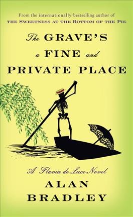 The grave's a fine and private place : a Flavia de Luce mystery / Alan Bradley.