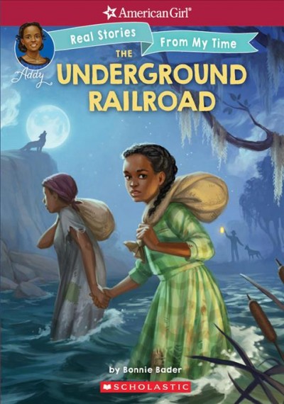 The Underground Railroad / by Bonnie Bader ; with Addy stories by Connie Porter ; illustrated by Kelley McMorris.