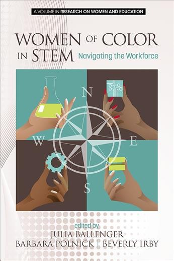 Women of color in STEM : navigating the workforce / edited by Julia Ballenger, Barbara Polnick, Beverly Irby.