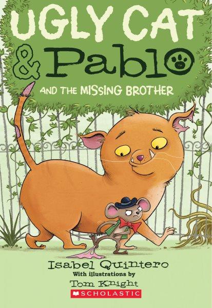 Ugly Cat & Pablo and the missing brother / Isabel Quintero ; with illustrations by Tom Knight.