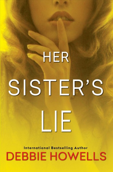Her sister's lie / Debbie Howells.