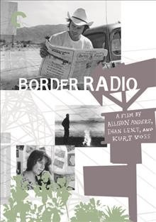 Border radio [videorecording] / Coyote Productions presents ; written and directed by Allison Anders, Dean Lent, Kurt Voss ; produced by Marcus De Leon.