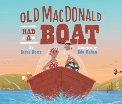 Old MacDonald had a boat / by Steve Goetz ; illustrated by Eda Kaban.