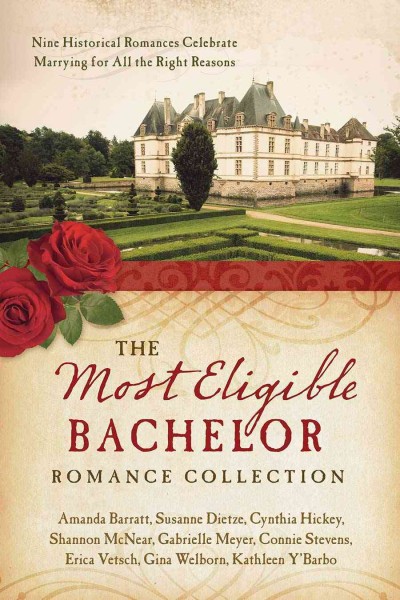 The most eligible bachelor romance collection : nine historical romances celebrate marrying for all the right reasons / Amanda Barratt, Susanne Dietze, Cynthia Hickey, Shannon McNear, Gabrielle Meyer, Connie Stevens, Erica Vetsch, Gina Welborn, Kathleen Y'barbo.