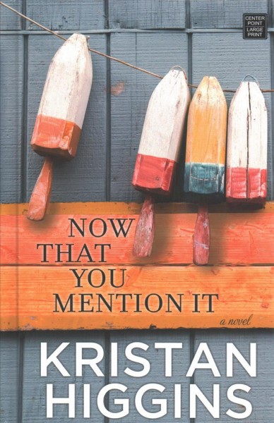 Now that you mention it : a novel / Kristan Higgins.