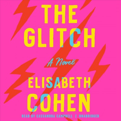 The glitch : a novel / by Elisabeth Cohen.