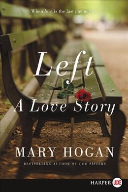 Left [Large Print] : a love story / Mary Hogan.
