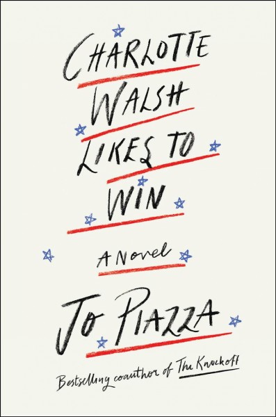 Charlotte Walsh likes to win : a novel / Jo Piazza.