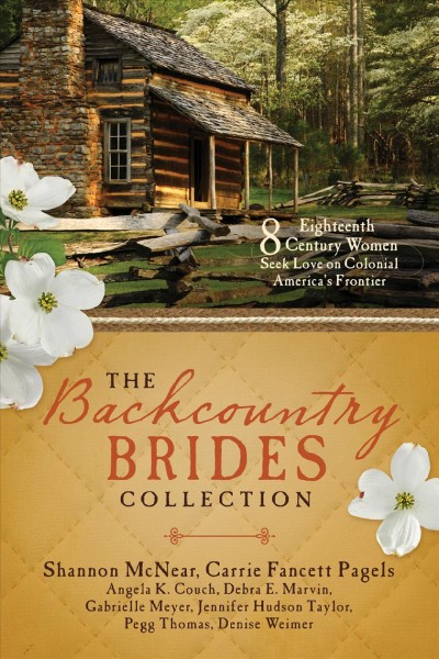 The backcountry brides collection : 8 eighteenth-century women seek love on Colonial America's frontier / Shannon McNear [and 7 others]