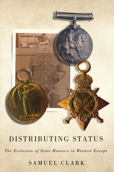 Distributing status : the evolution of state honours in western Europe / Samuel Clark.