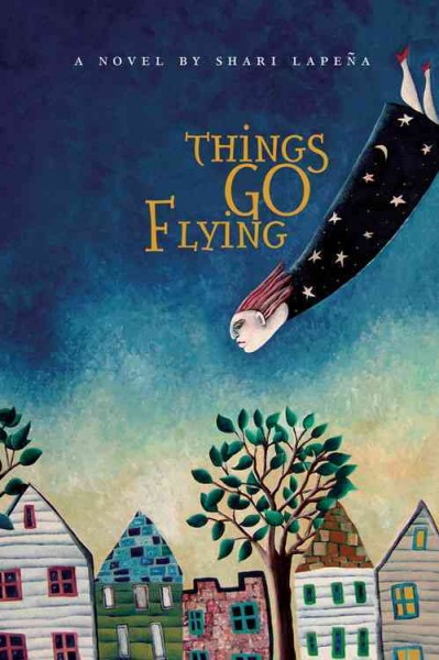 Things go flying : a novel  / by Shari Lapeña.