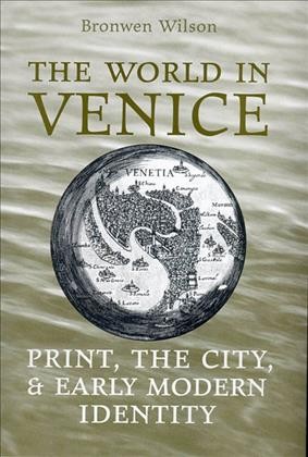 The world in Venice [electronic resource] : print, the city and early modern identity / Bronwen Wilson.
