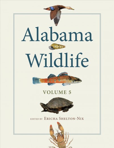 Alabama wildlife. Volume 5 / Ericha Shelton-Nix, editor ; published for and in cooperation with the Division of Wildlife and Freshwater Fisheries, Alabama Department of Conservation and Natural Resources.