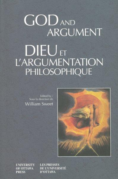 God and argument / edited by William Sweet = Dieu et l'argumentation philosophique / sous la direction de William Sweet.