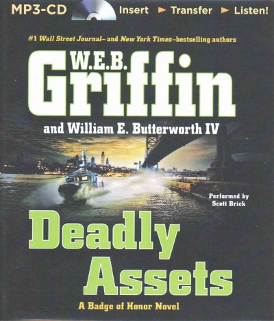 Deadly assets /W.E.B. Griffin and William E. Butterworth IV [sound recording] : a badge of honor novel / Read by Scott Brick.