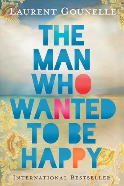 The man who wanted to be happy / Laurent Gounelle ; translated by Alan S. Jackson.