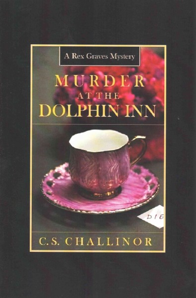 Murder at the Dolphin Inn : A Rex Graves Mystery / C.S. Challinor.
