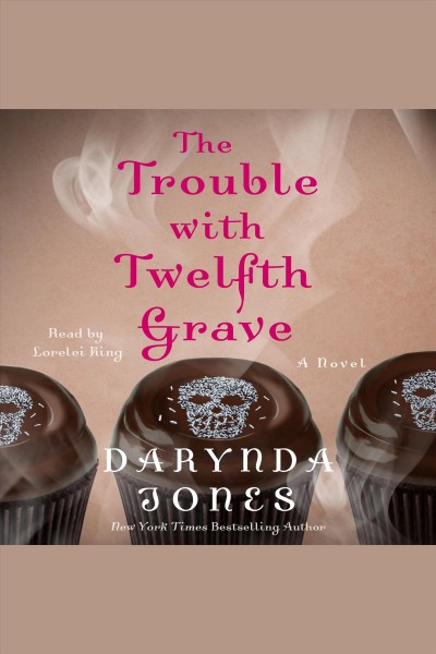 The trouble with twelfth grave [electronic resource] : Charley Davidson Series, Book 12. Darynda Jones.