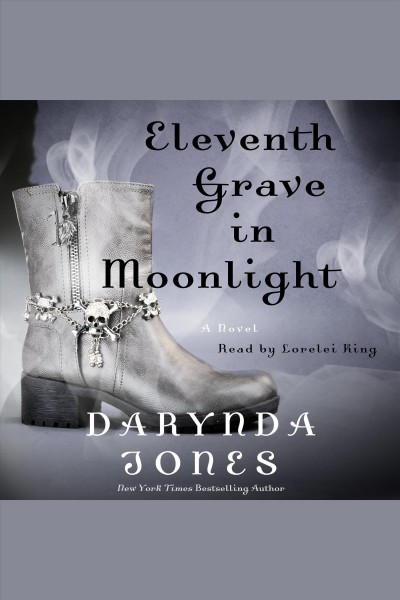 Eleventh grave in moonlight [electronic resource] : Charley Davidson Series, Book 11. Darynda Jones.