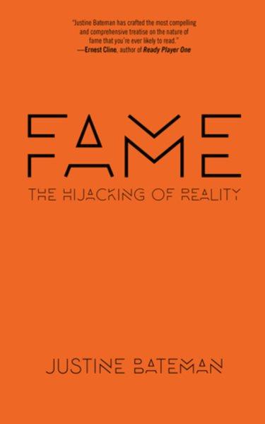 Fame : the hijacking of reality / Justine Bateman.