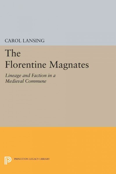 The Florentine Magnates : Lineage and Faction in a Medieval Commune.
