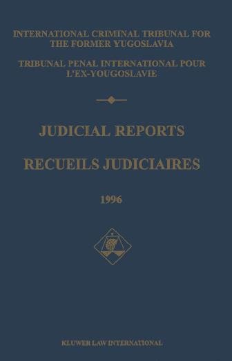 Judicial reports. 1996 / International Criminal Tribunal for the Former Yugoslavia = Recueils judiciaires ; Tribunal pénal international pour l'ex-Yougoslavie.