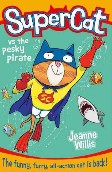 SuperCat vs. the pesky pirate / Jeanne Willis ; illustrated by Jim Field.