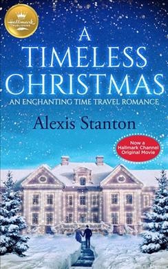 A timeless Christmas : an enchanting time travel romance / Alexis Stanton.