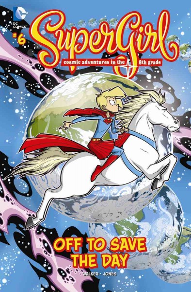 Supergirl, cosmic adventures in the 8th grade #6, Off to save the day / writer, Landry Q. Walker ; artist, Eric Jones ; colorist, Joey Mason ; letterers, Pat Brosseau, Travis Lanham, Sal Cipriano.