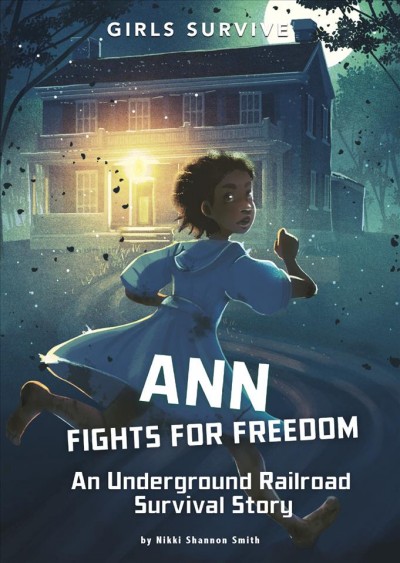 Ann fights for freedom : an underground railroad survival story / Nikki Shannon Smith ; illustrated by Alessia Trunfio.