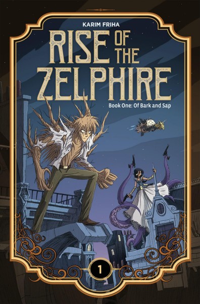 Rise of the Zelphire. Book one, Of bark and sap / Karim Friha.