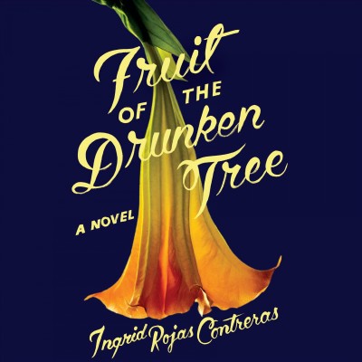 Fruit of the drunken tree : a novel / Ingrid Rojas Contreras.