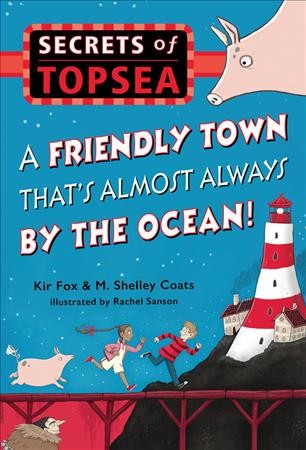 A friendly town that's almost always by the ocean! / Kir Fox and M. Shelley Coats ; illustrated by Rachel Sanson.
