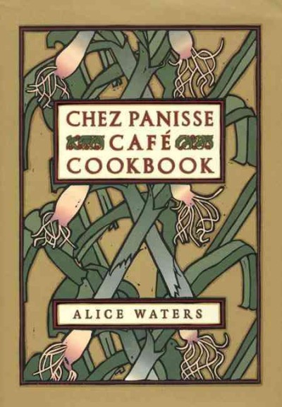 Chez Panisse Café cookbook / Alice Waters and the cooks of Chez Panisse ; in collaboration with David Tanis and Fritz Streiff ; illustrations by David Lance Goines.