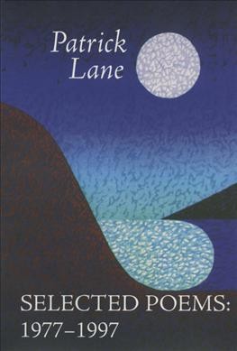 Selected poems, 1977-1997 / Patrick Lane.
