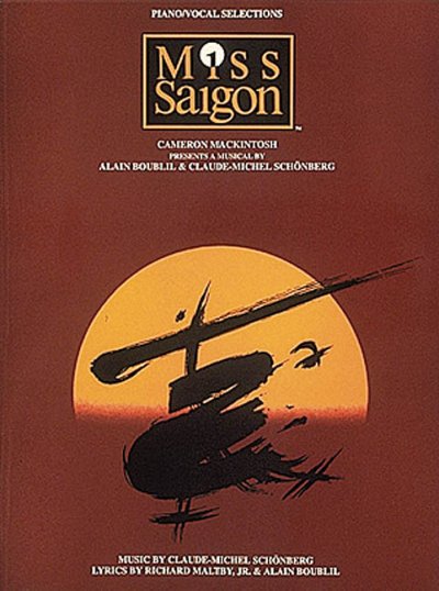 Miss Saigon  : Cameron Mackintosh presents a musical / music by Claude-Michel Schonberg ; lyrics by Richard Maltby, Jr. & Alain Boublil ; adapted from original French lyrics by Alain Boublil ; additional material by Richard Maltby, Jr.