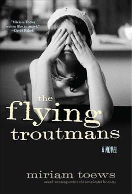 The flying Troutmans / Miriam Toews.