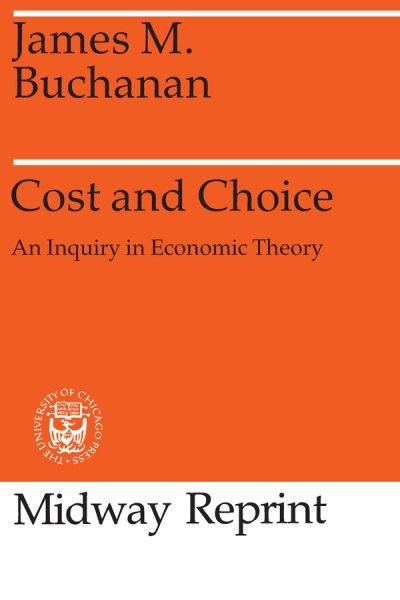 Cost and choice : an inquiry in economic theory / by James M. Buchanan.  --
