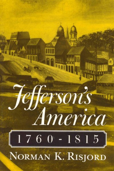 Jefferson's America, 1760-1815 / Norman K. Risjord. --
