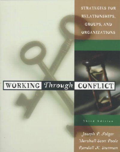 Working through conflict : strategies for relationships, groups, and organizations / Joseph P. Folger, Marshall Scott Poole, Randall K. Stutman.