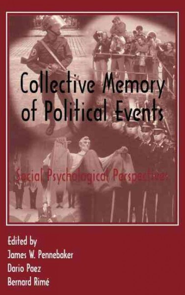 Collective memory of political events : social psychological perspectives / edited by James W. Pennebaker, Dario Paez, Bernard Rimé.